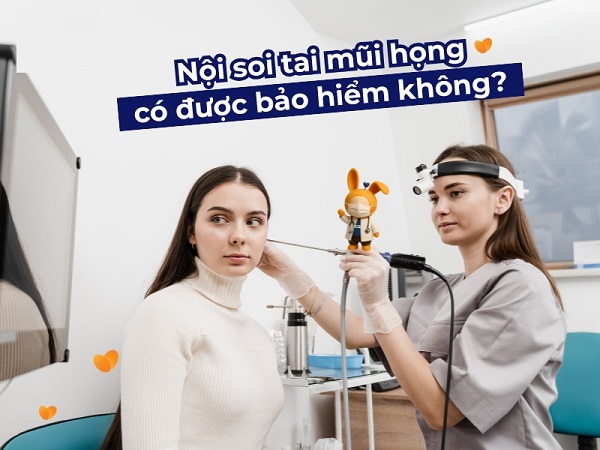 Nội soi tai mũi họng có được bảo hiểm không? Mức hưởng là bao nhiêu?