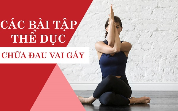 Chuyên gia hướng dẫn bài tập thể dục chữa đau vai gáy an toàn và hiệu quả